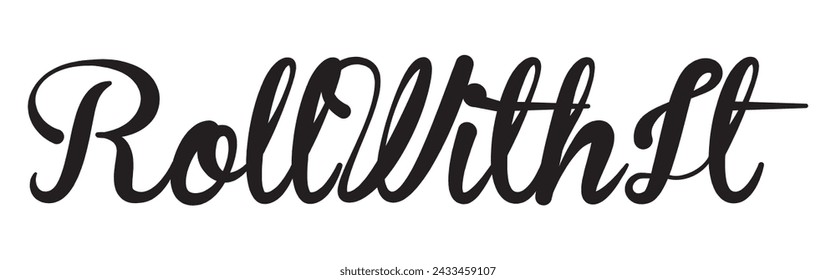 roll with it text on white background.