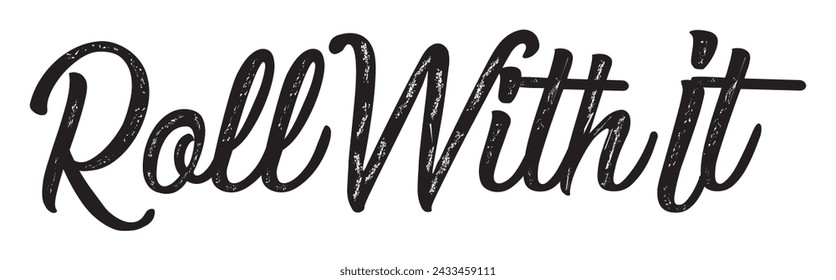 roll with it text on white background.