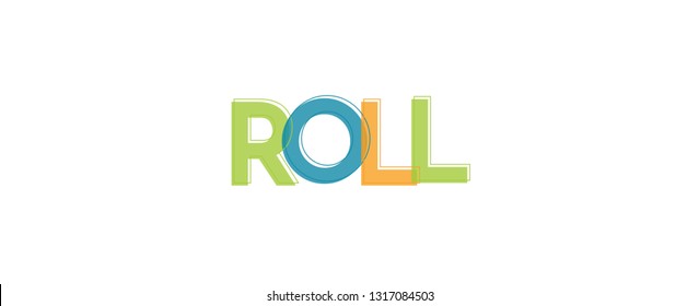 Roll word concept. "Roll" . Use for cover, banner, blog. 