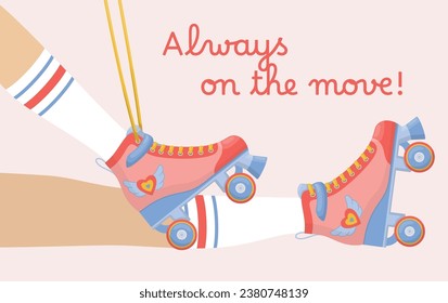 Roller derby skates on girl legs with long socks. Woman puts on roller skates and inscription Always on the move. 80s and 70s sport activity. Trendy groovy poster, web banner design, invitation, card