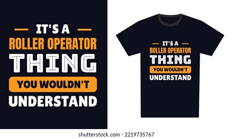 roller operator T Shirt Design. It's a roller operator Thing, You Wouldn't Understand
