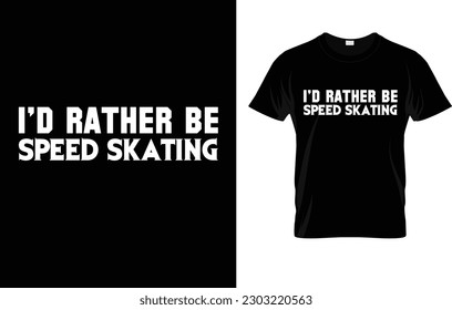 Roller Skater | I'd Rather Be Skating T-Shirt 