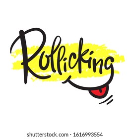 Rollicking - simple inspire motivational quote. Hand drawn beautiful lettering. Print for inspirational poster, t-shirt, bag, cups, card, flyer, sticker, badge. Cute funny vector writing