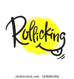 Rollicking - simple inspire motivational quote. Hand drawn beautiful lettering. Print for inspirational poster, t-shirt, bag, cups, card, flyer, sticker, badge. Cute funny vector writing