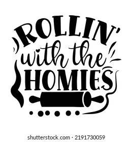 rollin with the homies Kitchen Lover shirt print template, Cooking Chef Shirt, Culinary typography t-shirt design