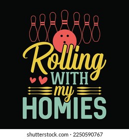 Rolling with my Homies Bowling funny t-shirt design