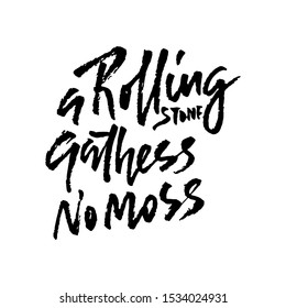 A rolling snone gathers no moss . Hand drawn dry brush lettering. Ink illustration. Modern calligraphy phrase. Vector illustration.