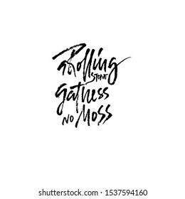A rolling snone gathers no moss . Hand drawn dry brush lettering. Ink illustration. Modern calligraphy phrase. Vector illustration.
