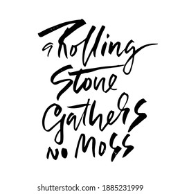 A rolling snone gathers no moss . Hand drawn dry brush lettering. Ink illustration. Modern calligraphy phrase. Vector illustration.