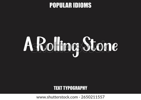 A Rolling Stone text Calligrathy Stylist Idioms