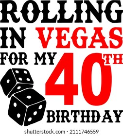 Rolling in Vegas for my 40th Birthday funny quote

Trending vector quote on white background for t shirt, mug, stickers etc