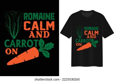 Romaine Calm and Carrot On. T-shirt Design.