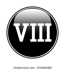 Roman numeral eight button on white background. Vector illustration.