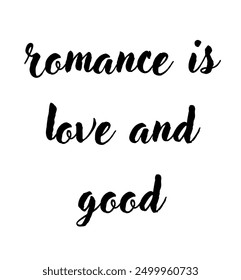 romance is love and good inspirational and motivational quotes, typography, fashion, art, designs: for prints, posters, cards, t shirt, coffee mug hoodies etc.