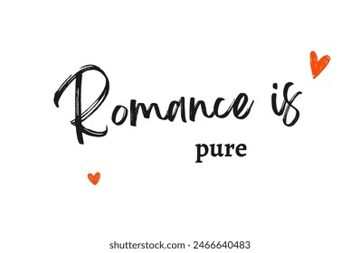 Romance is pure Inspirational and motivational quotes, typography, fashion, art, designs: for prints, posters, cards, t shirt, coffee mug hoodies etc. 