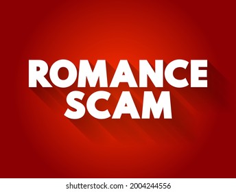 Romance scams - when a criminal adopts a fake online identity to gain a victim's affection and trust, text concept background