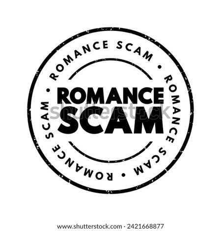 Romance scams - when a criminal adopts a fake online identity to gain a victim's affection and trust, text concept stamp