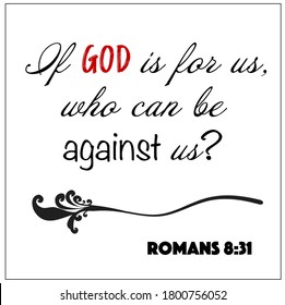 Romans 8:31 - If God is for us, who can be against us vector on white background for Christian encouragement from the Old Testament Bible scriptures.	