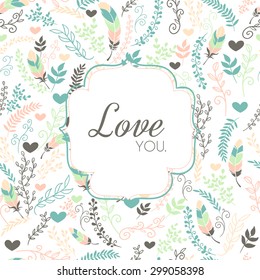 Romantic card with heart and floral elements and feathers. Love you.