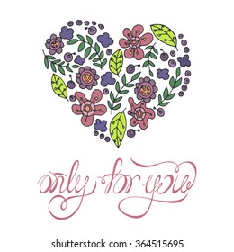 Romantic card with heart from flowers and leaves - "only for you".Vector illustration.Inspirational vector typography.Vector illustration.