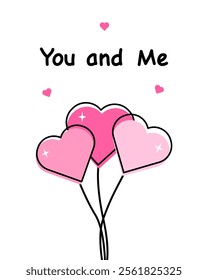 a romantic “You and Me” card with heart shaped balloons. Pink color.Design minimal cute, for Valentine's Day, anniversaries, or just to show someone special you care. Vector illustration.