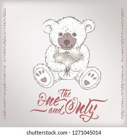 Romantic card with teddy bear and brush lettering saing The one and only. Great for posters, greeting cards.