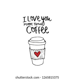 Romantic card template. Valentine's Day greeting card. I love you more than coffee. Hand drawn art illustration in cartoon, doodle style for greeting card, invitation