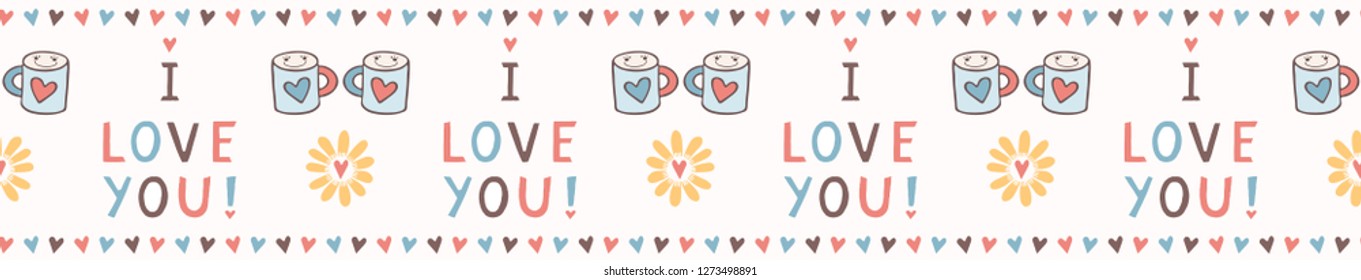 Romantic cartoon i love you his hers coffee cups. Drawn seamless vector border illustration for St Valentines Day, wedding proposal , lovers day. Cute kawaii creative lettering in pastel flat color. 