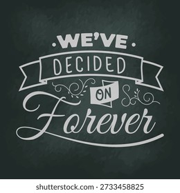 Romantic chalk lettering, we decided on forever, rustic chalkboard style