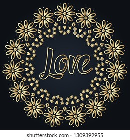 Romantic circle wreath with golden gradient and love word in the center. Card Valentine's Day. Gold vector flowers on black background