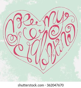 Romantic conceptual poster with hand drawn lettering. Handwritten pink phrase Be My Valentine in a form of heart on a grungy shabby light green background.
