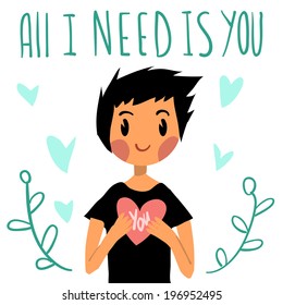 Romantic cute "All I need is you" postcard. Vector Greeting card for Valentine's Day, wedding, games. With cute teen boy and hearts. With love.