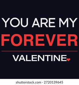Romantic Valentine’s Day typography design featuring the phrase “You Are My Forever Valentine” with bold modern lettering and a clean minimalist layout. High quality vector artwork perfect for t-shirts, posters, greeting cards, print on demand products, romantic gifts, and Valentine themed apparel.
