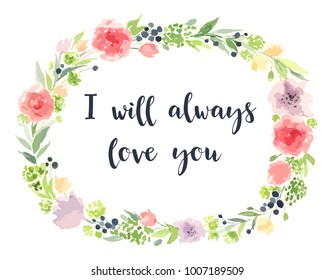 Romantic floral card. Beautiful wreath - I will always love you. Bright colorful flowers and leaves. Design for invitation, wedding or greeting card, valentines day. hand drawn lettering typography.