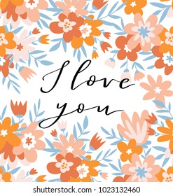 Romantic floral frame and lettering - 'I love you'.  Cute wedding invitation template design. Vector illustration for Valentine's day. Floral  background.