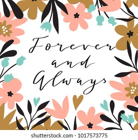 Romantic flower bouquet with lettering - 'Forever and always'. Cute wedding invitation template design. Vector illustration for Valentine's day. Floral frame decor.