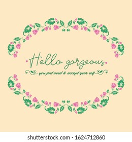 Romantic frame of leaf and flower, for beautiful hello gorgeous greeting card design. Vector