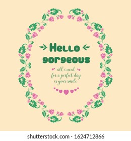 Romantic frame of leaf and flower, for beautiful hello gorgeous greeting card design. Vector