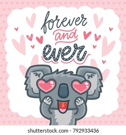 Romantic greeting card with cute Koala bear madly in love and lettering text: Forever and ever. Hand drawn love illustration with hearts in cartoon style