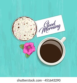 Romantic greeting card with an inscription on bright background, top view. Cup of coffee with cream delicate cake, flower and card with words Good morning on bright wooden texture. Vector illustration