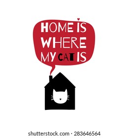 Romantic greeting card with quote about home." Home is where my cat is".