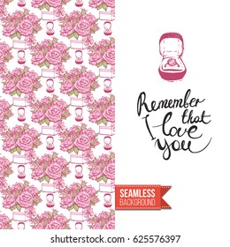Romantic greeting card for wedding, bridal shower, hen-party. Watercolor style. Seamless pattern background with marriage fashion accessories. Inscription: remember that i love you. Vector template