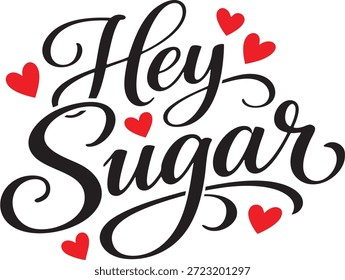 O design de tipografia com letras à mão romântica diz "Hey Sugar" com acentos de coração vermelho. Cotação do Dia dos Namorados bonito e brincalhão perfeito para camisetas, canecas, cartões de felicitações, adesivos, cartazes e produtos impressos sob demanda