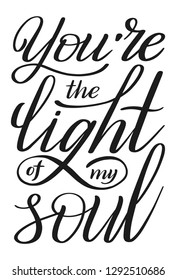 Romantic hand lettering. You're the light of my soul. Calligraphic style. Vector.