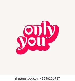 A romantic and heartfelt "Only You" design featuring a love symbol vector that beautifully captures the essence of deep affection.