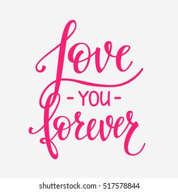 Romantic lettering. Calligraphy postcard or poster graphic design typography element. Hand written vector style valentines day sign. Love you forever