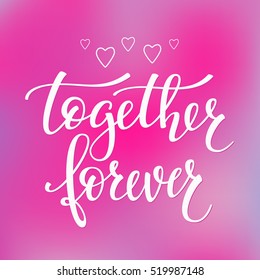 Romantic lettering. Calligraphy postcard or poster graphic design typography element. Hand written vector style valentines day sign. Together forever