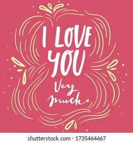 Romantic Lettering illustration I love you very much. Cute hand drawn art in cartoon style for greeting card, poster, banner, invitation. vector. pink white.