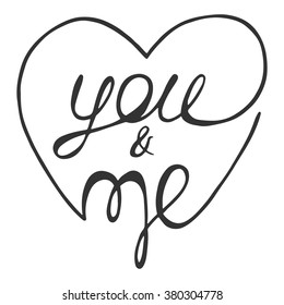 Romantic lettering poster on the white isolated background. Vector hand drawn illustration. You and Me text.