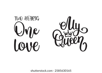 Romantic Lettering Quotes, Two Hearts One Love and My Queen.